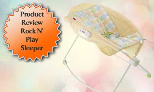Product Review:  Rock N Play Sleeper for Your Newborn
